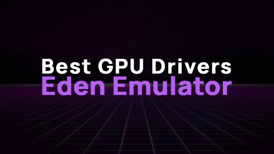 The Ultimate Guide to GPU Drivers for Eden Emulator: Boost Performance Like a Pro