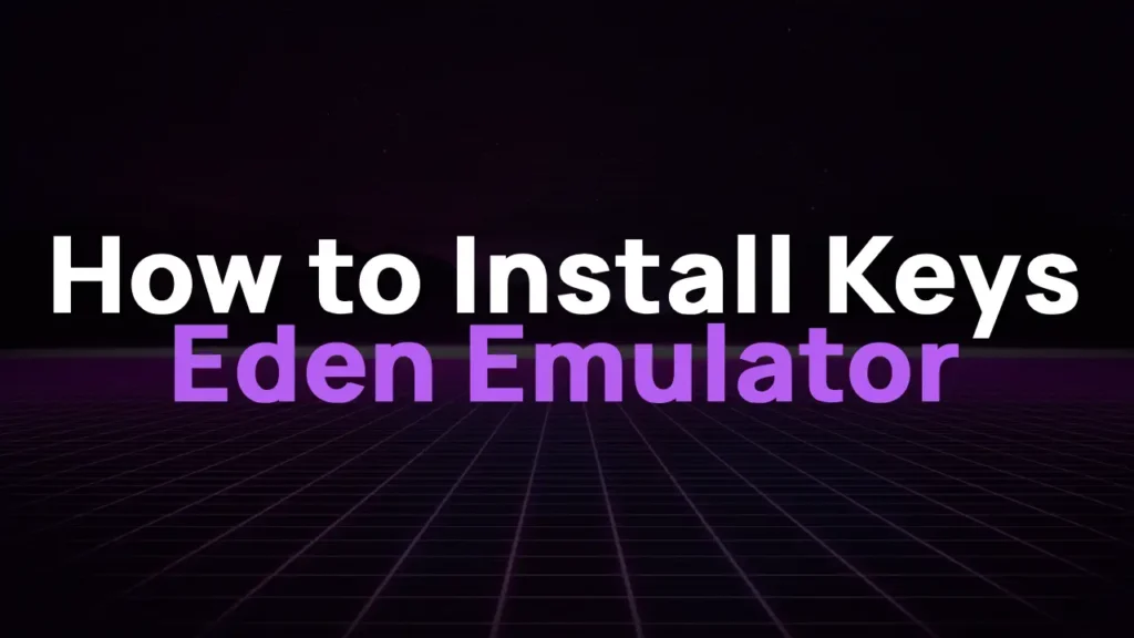 How to Install Keys on Eden Emulator and Fix the “Encryption Keys Are Missing” Error