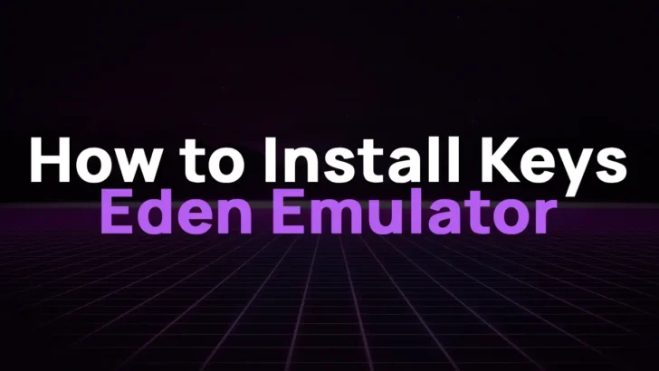 How to Install Keys on Eden Emulator and Fix the “Encryption Keys Are Missing” Error