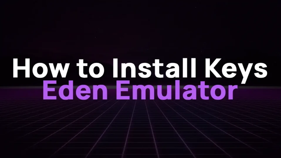 How to Install Keys on Eden Emulator and Fix the “Encryption Keys Are Missing” Error